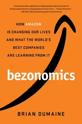 Bezonomics: Jak Amazon zmienia nasze życie i czego uczą się od niego najlepsze firmy na świecie - Bezonomics: How Amazon Is Changing Our Lives and What the World's Best Companies Are Learning from It