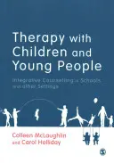 Terapia dzieci i młodzieży: Integracyjne doradztwo w szkołach i innych placówkach - Therapy with Children and Young People: Integrative Counselling in Schools and Other Settings