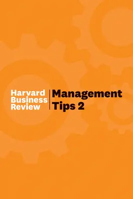 Wskazówki dotyczące zarządzania 2: Z Harvard Business Review - Management Tips 2: From Harvard Business Review