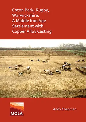 Coton Park, Rugby, Warwickshire: Osada ze środkowej epoki żelaza z odlewami ze stopów miedzi - Coton Park, Rugby, Warwickshire: A Middle Iron Age Settlement with Copper Alloy Casting