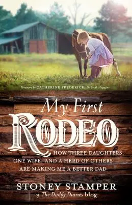 Moje pierwsze rodeo: Jak trzy córki, jedna żona i stado innych dzieci uczyniły mnie lepszym ojcem - My First Rodeo: How Three Daughters, One Wife, and a Herd of Others Are Making Me a Better Dad