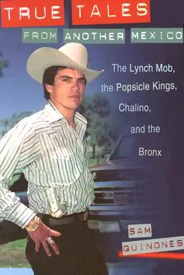 Prawdziwe opowieści z innego Meksyku: Mafia Lyncha, Królowie Popsicle, Chalino i Bronx - True Tales from Another Mexico: The Lynch Mob, the Popsicle Kings, Chalino, and the Bronx