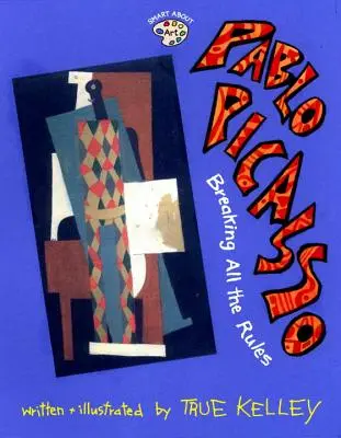 Pablo Picasso: łamiąc wszelkie zasady: Łamiąc wszystkie zasady - Pablo Picasso: Breaking All the Rules: Breaking All the Rules