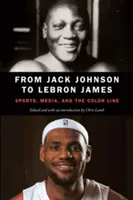 Od Jacka Johnsona do Lebrona Jamesa: Sport, media i kolorowa linia - From Jack Johnson to Lebron James: Sports, Media, and the Color Line