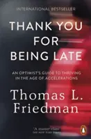 Dziękujemy za spóźnienie - Przewodnik optymisty po przetrwaniu w erze przyspieszenia - Thank You for Being Late - An Optimist's Guide to Thriving in the Age of Accelerations