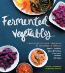 Fermentowane warzywa: Creative Recipes for Fermenting 64 Vegetables & Herbs in Krauts, Kimchis, Brined Pickles, Chutneys, Relishes & Pastes - Fermented Vegetables: Creative Recipes for Fermenting 64 Vegetables & Herbs in Krauts, Kimchis, Brined Pickles, Chutneys, Relishes & Pastes