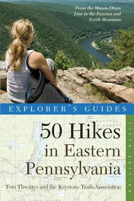 Przewodnik odkrywcy 50 wędrówek po wschodniej Pensylwanii: Od linii Mason-Dixon do Poconos i North Mountain - Explorer's Guide 50 Hikes in Eastern Pennsylvania: From the Mason-Dixon Line to the Poconos and North Mountain