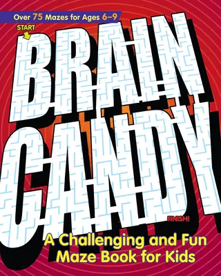 Brain Candy! Wymagająca i zabawna książka z labiryntami dla dzieci - Brain Candy!: A Challenging and Fun Maze Book for Kids