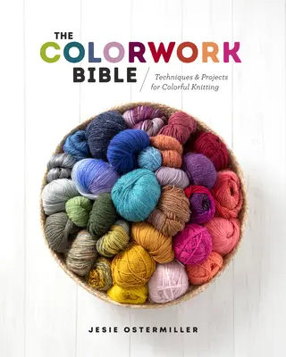 The Colorwork Bible: Techniki i projekty kolorowych dzianin - The Colorwork Bible: Techniques and Projects for Colorful Knitting