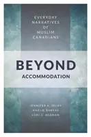 Poza zakwaterowaniem: Codzienne narracje muzułmańskich Kanadyjczyków - Beyond Accommodation: Everyday Narratives of Muslim Canadians