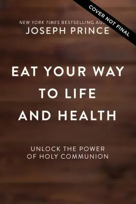 Zjedz swoją drogę do życia i zdrowia: Uwolnij moc komunii świętej - Eat Your Way to Life and Health: Unlock the Power of the Holy Communion