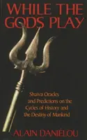 Gdy bogowie grają: wyrocznie i przepowiednie Shaivy dotyczące cykli historii i przeznaczenia ludzkości - While the Gods Play: Shaiva Oracles and Predictions on the Cycles of History and the Destiny of Mankind