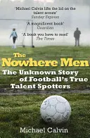 The Nowhere Men: Nieznana historia prawdziwych łowców talentów w piłce nożnej - The Nowhere Men: The Unknown Story of Football's True Talent Spotters