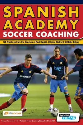 Spanish Academy Soccer Coaching - 120 praktyk trenerów Realu Madryt, Atletico Madryt i Athletic Bilbao - Spanish Academy Soccer Coaching - 120 Practices from the Coaches of Real Madrid, Atletico Madrid & Athletic Bilbao