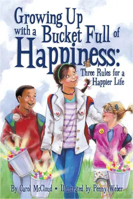 Dorastanie z wiadrem pełnym szczęścia: Trzy zasady szczęśliwszego życia - Growing Up with a Bucket Full of Happiness: Three Rules for a Happier Life