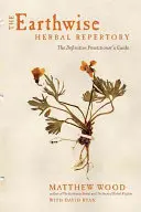 The Earthwise Herbal Repertory: Ostateczny przewodnik praktyka - The Earthwise Herbal Repertory: The Definitive Practitioner's Guide