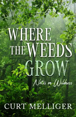 Gdzie rosną chwasty: Notatki o dzikości - Where the Weeds Grow: Notes on Wildness