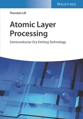 Przetwarzanie warstw atomowych: Technologia suchego wytrawiania półprzewodników - Atomic Layer Processing: Semiconductor Dry Etching Technology