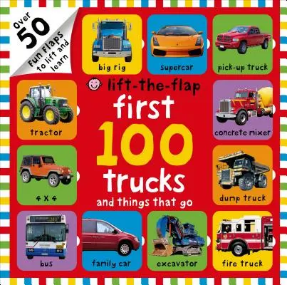 First 100 Trucks and Things That Go Lift-The-Flap: Ponad 50 zabawnych klapek do podnoszenia i nauki - First 100 Trucks and Things That Go Lift-The-Flap: Over 50 Fun Flaps to Lift and Learn