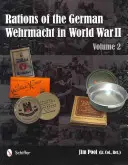 Racje żywnościowe niemieckiego Wehrmachtu podczas II wojny światowej: Tom 2 - Rations of the German Wehrmacht in World War II: Vol 2