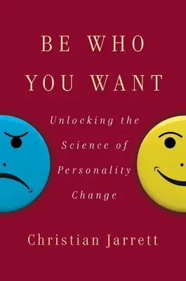 Bądź tym, kim chcesz: nauka o zmianie osobowości - Be Who You Want: Unlocking the Science of Personality Change