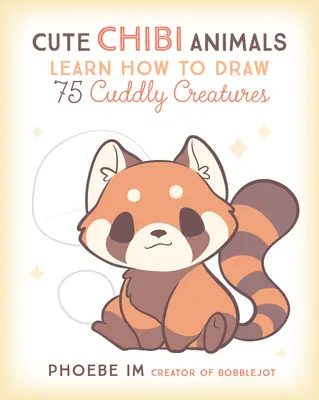 Urocze zwierzęta Chibi: Naucz się rysować 75 milutkich stworzeń - Cute Chibi Animals: Learn How to Draw 75 Cuddly Creatures