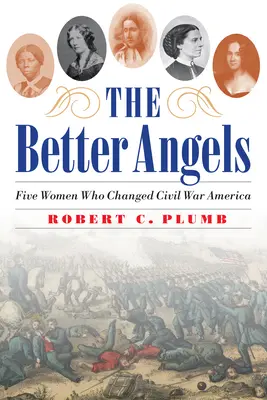 The Better Angels: Pięć kobiet, które zmieniły Amerykę wojny secesyjnej - The Better Angels: Five Women Who Changed Civil War America