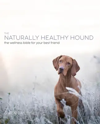 Naturalny pies: Nowe podejście do osiągnięcia szczęśliwego, zdrowego psa - The Natural Dog: A New Approach to Achieving a Happy, Healthy Hound