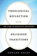 Refleksja teologiczna w różnych tradycjach religijnych: Zwrot ku refleksyjnej wierze - Theological Reflection across Religious Traditions: The Turn to Reflective Believing