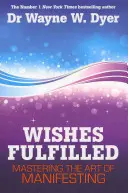 Spełnione życzenia - Opanuj sztukę manifestacji - Wishes Fulfilled - Mastering the Art of Manifesting