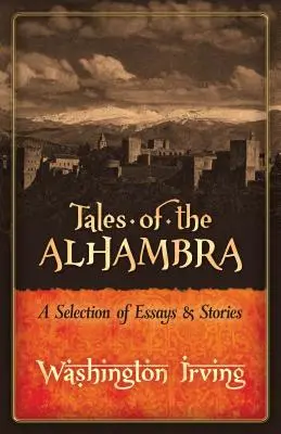 Opowieści z Alhambry: wybór esejów i opowiadań - Tales of the Alhambra: A Selection of Essays and Stories