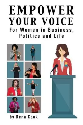 Wzmocnij swój głos: Dla kobiet w biznesie, polityce i życiu - Empower your Voice: For Women in Business, Politics and Life