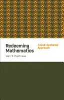Odkupienie matematyki: Podejście skoncentrowane na Bogu - Redeeming Mathematics: A God-Centered Approach
