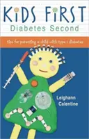 Najpierw dzieci, potem cukrzyca: Porady dla rodziców dzieci z cukrzycą typu 1 - Kids First Diabetes Second: Tips for Parenting a Child with Type 1 Diabetes