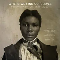 Where We Find Ourselves: Fotografie Hugh Manguma, 1897-1922 - Where We Find Ourselves: The Photographs of Hugh Mangum, 1897-1922