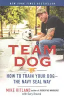 Team Dog: Jak wytresować psa - sposób Navy Seal - Team Dog: How to Train Your Dog--The Navy Seal Way