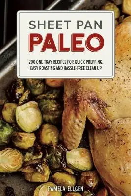 Sheet Pan Paleo: 200 przepisów na jedną tacę do szybkiego przygotowania, łatwego pieczenia i bezproblemowego czyszczenia - Sheet Pan Paleo: 200 One-Tray Recipes for Quick Prepping, Easy Roasting and Hassle-Free Clean Up