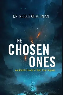 The Chosen Ones: Przewodnik dla uzależnionych po ich prawdziwym celu - The Chosen Ones: An Addicts Guide to Their True Purpose