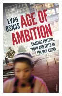 Wiek ambicji - pogoń za fortuną, prawdą i wiarą w nowych Chinach - Age of Ambition - Chasing Fortune, Truth and Faith in the New China