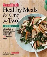 Women's Healthy Meals for One (or Two) Cookbook: Prosty przewodnik po zakupach, przygotowywaniu i gotowaniu dla siebie z 175 pożywnymi przepisami - Women's Health Healthy Meals for One (or Two) Cookbook: A Simple Guide to Shopping, Prepping, and Cooking for Yourself with 175 Nutritious Recipes