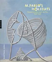 M. Wakacje Pabla: Picasso w Antibes Juan-Les-Pins, 1920-1946 - M. Pablo's Holidays: Picasso in Antibes Juan-Les-Pins, 1920-1946