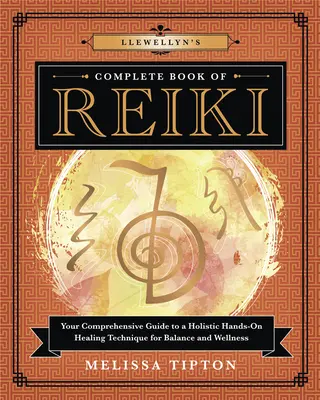 Llewellyn's Complete Book of Reiki: Kompleksowy przewodnik po holistycznej technice uzdrawiania rękami dla równowagi i dobrego samopoczucia - Llewellyn's Complete Book of Reiki: Your Comprehensive Guide to a Holistic Hands-On Healing Technique for Balance and Wellness