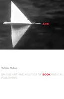 Anty-książka: O sztuce i polityce radykalnego publikowania - Anti-Book: On the Art and Politics of Radical Publishing