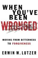 Kiedy zostałeś skrzywdzony: Pokonywanie barier na drodze do pojednania - When You've Been Wronged: Overcoming Barriers to Reconciliation