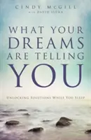 Co mówią ci sny: Odblokowywanie rozwiązań podczas snu - What Your Dreams Are Telling You: Unlocking Solutions While You Sleep