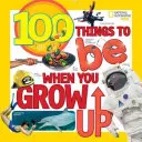 100 rzeczy, którymi warto zostać, gdy dorośniesz - 100 Things to Be When You Grow Up