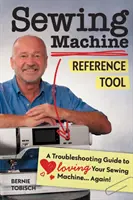 Narzędzie referencyjne maszyny do szycia: A Troubleshooting Guide to Loving Your Sewing Machine, Again! - Sewing Machine Reference Tool: A Troubleshooting Guide to Loving Your Sewing Machine, Again!