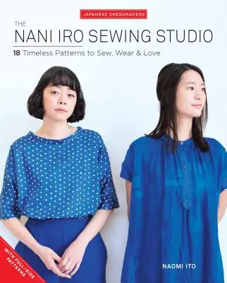 Nani Iro Sewing Studio: 18 ponadczasowych wzorów do szycia, noszenia i kochania - The Nani Iro Sewing Studio: 18 Timeless Patterns to Sew, Wear & Love