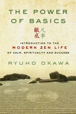 Moc podstaw: Wprowadzenie do nowoczesnego życia Zen - spokój, duchowość i sukces - The Power of Basics: Introduction to Modern Zen Life of Calm, Spirituality and Success