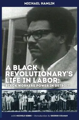 Życie czarnego rewolucjonisty w pracy: Siła czarnych robotników w Detroit - A Black Revolutionary's Life in Labor: Black Workers Power in Detroit